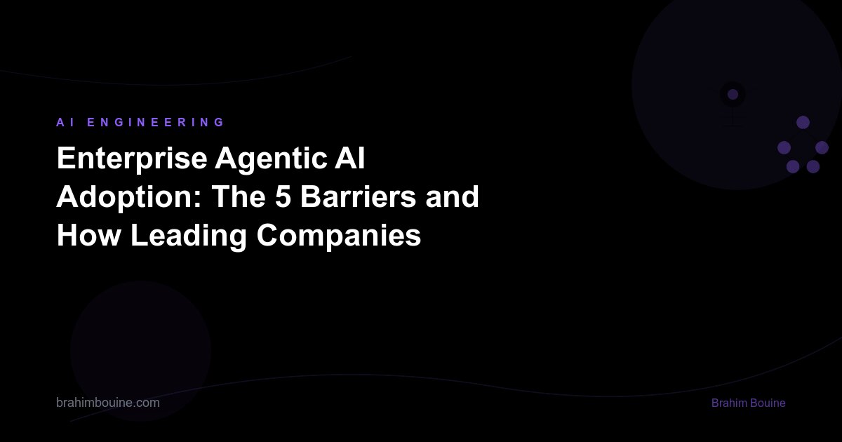 Enterprise Agentic AI Adoption: The 5 Barriers and How Leading Companies Overcome Them