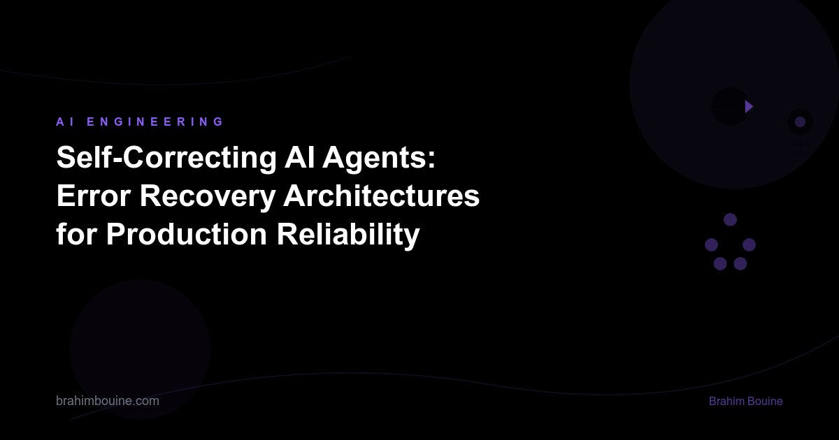 Self-Correcting AI Agents: Error Recovery Architectures for Production Reliability