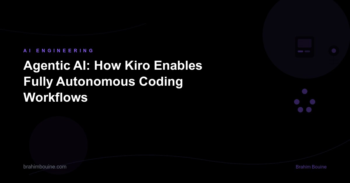 Agentic AI: How Kiro Enables Fully Autonomous Coding Workflows