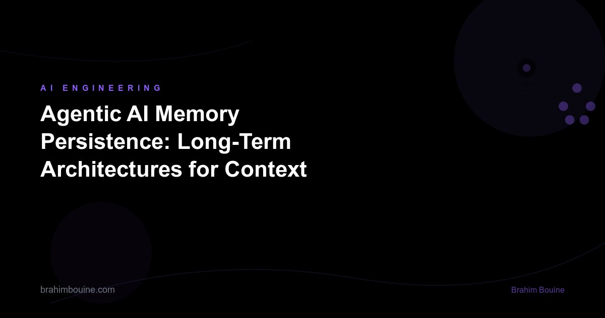 Agentic AI Memory Persistence: Long-Term Architectures for Context Across Sessions