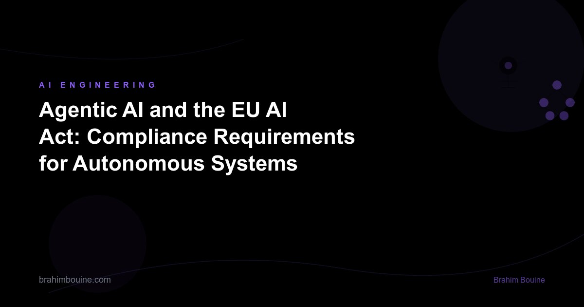 Agentic AI and the EU AI Act: Compliance Requirements for Autonomous Systems
