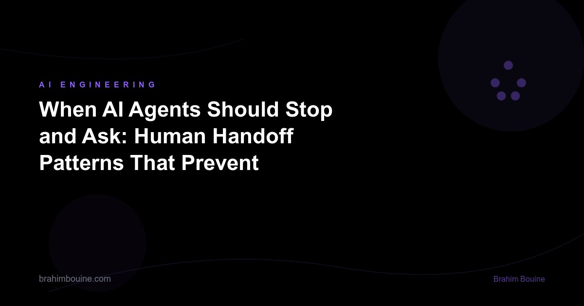 When AI Agents Should Stop and Ask: Human Handoff Patterns That Prevent Failures