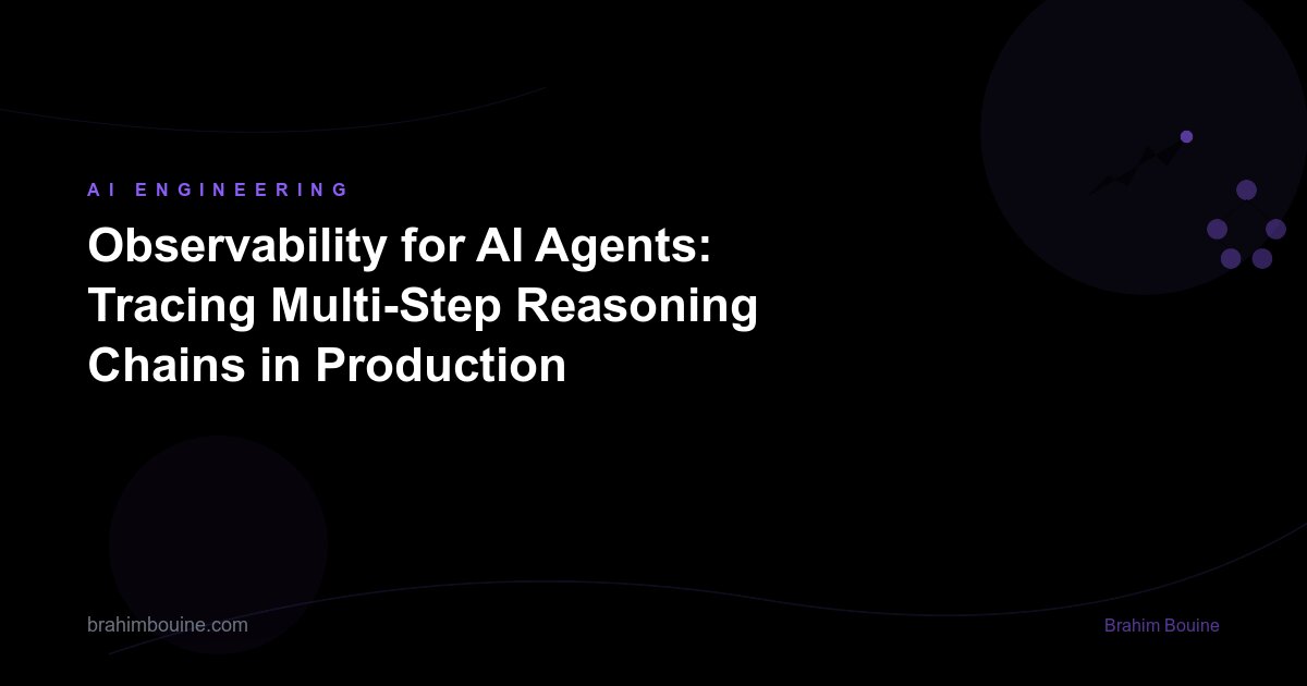 Observability for AI Agents: Tracing Multi-Step Reasoning Chains in Production