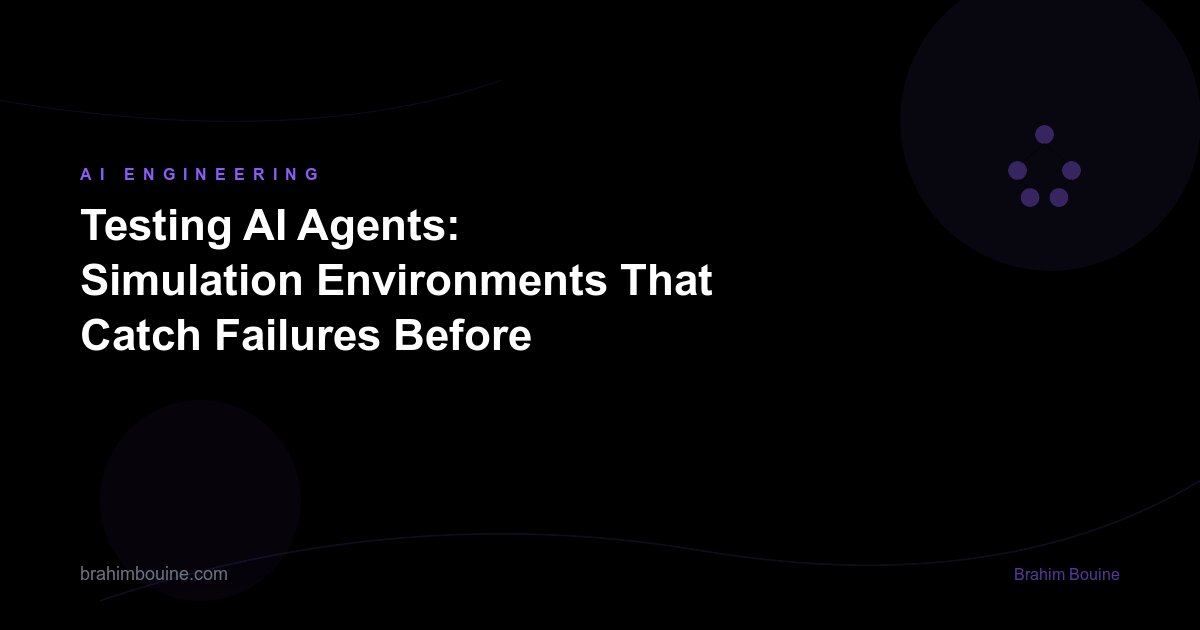 Testing AI Agents: Simulation Environments That Catch Failures Before Production