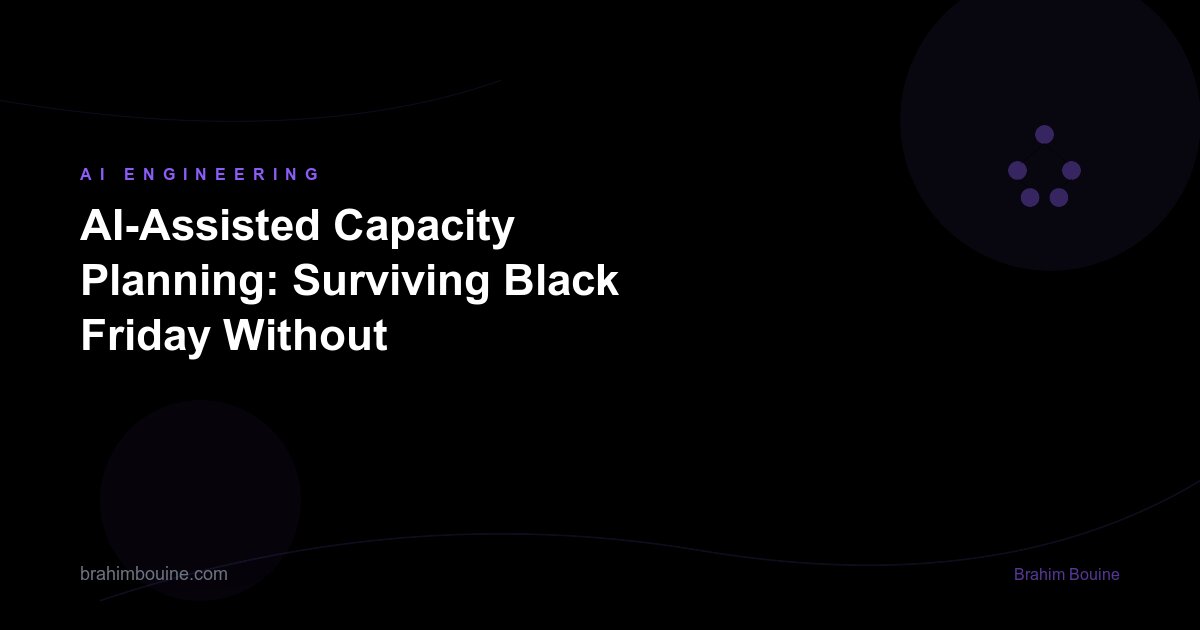 AI-Assisted Capacity Planning: Surviving Black Friday Without Over-Provisioning