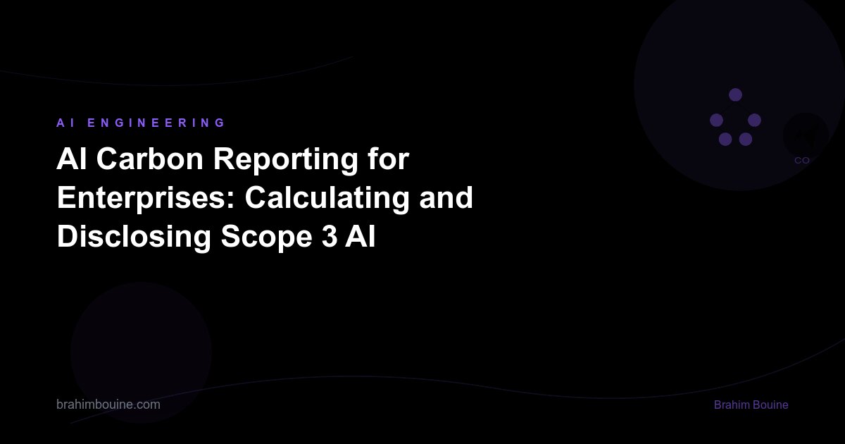 AI Carbon Reporting for Enterprises: Calculating and Disclosing Scope 3 AI Emissions