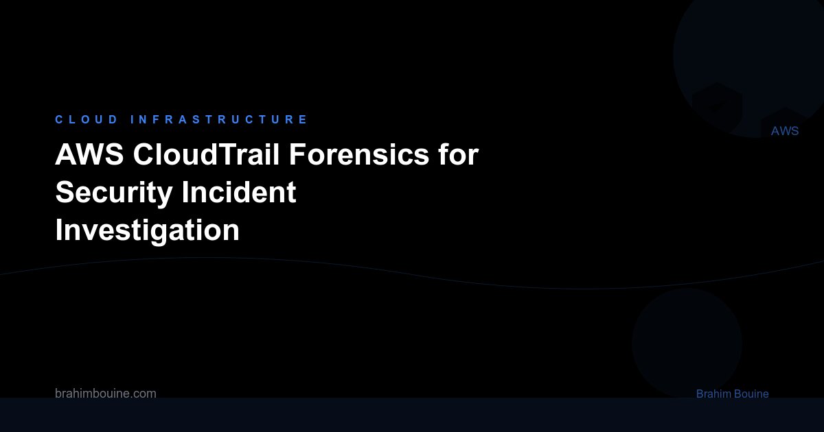 AWS CloudTrail Forensics for Security Incident Investigation