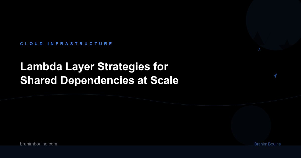 Lambda Layer Strategies for Shared Dependencies at Scale