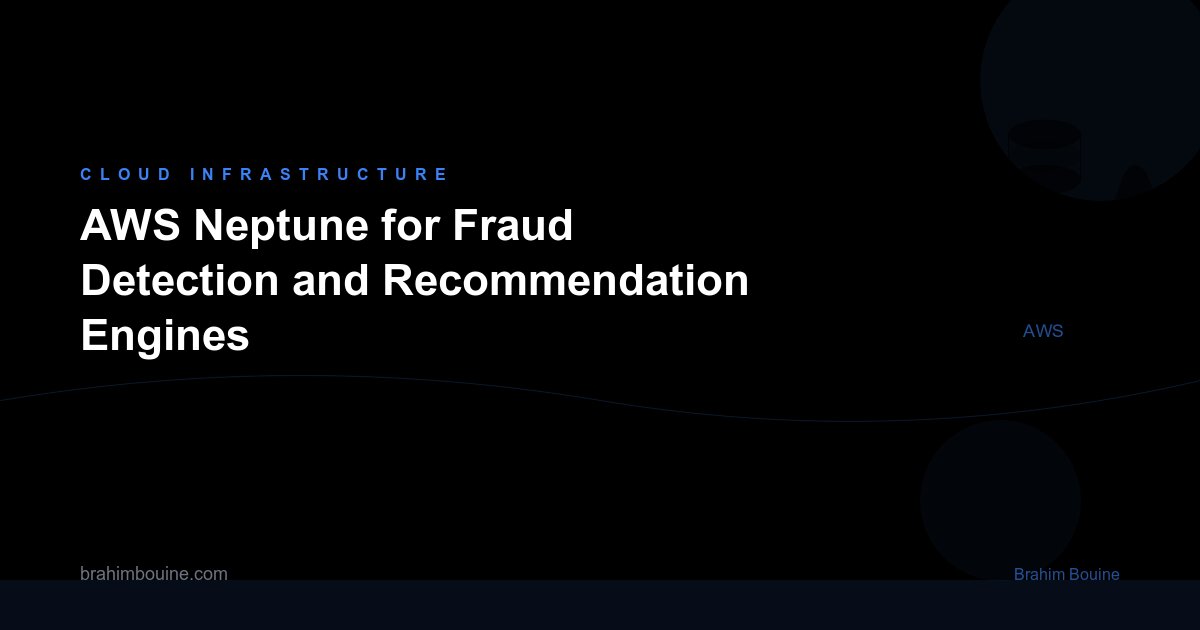 AWS Neptune for Fraud Detection and Recommendation Engines