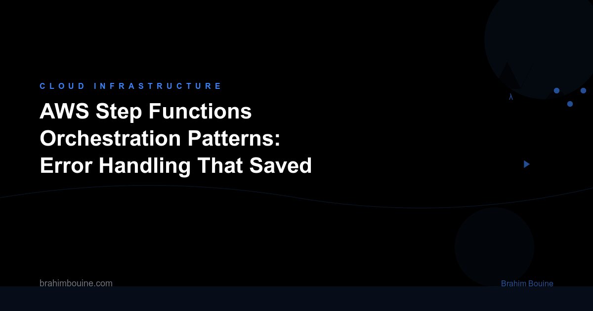 AWS Step Functions Orchestration Patterns: Error Handling That Saved Our Payment Pipeline