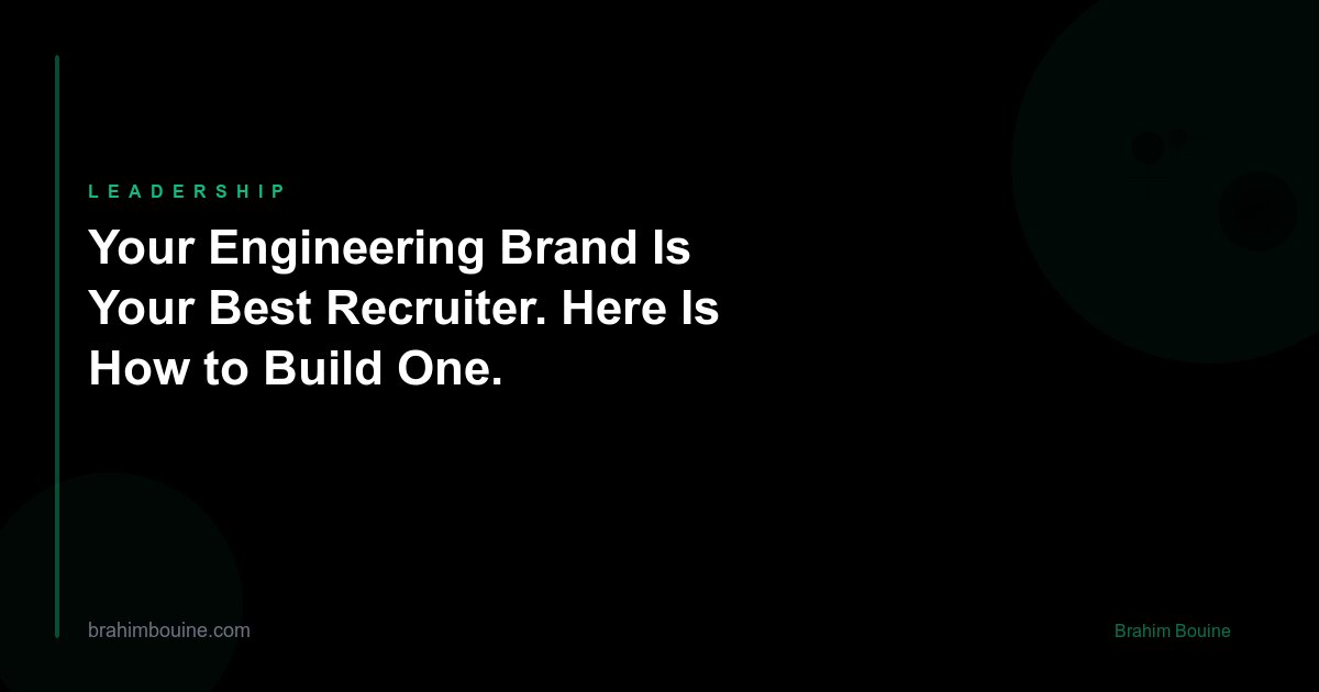Your Engineering Brand Is Your Best Recruiter. Here Is How to Build One.