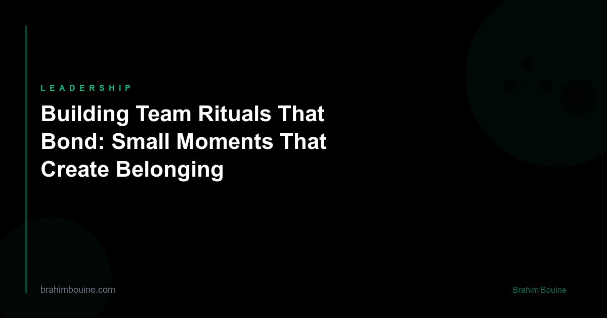 Building Team Rituals That Bond: Small Moments That Create Belonging