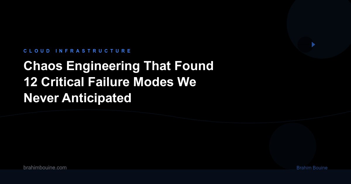 Chaos Engineering That Found 12 Critical Failure Modes We Never Anticipated