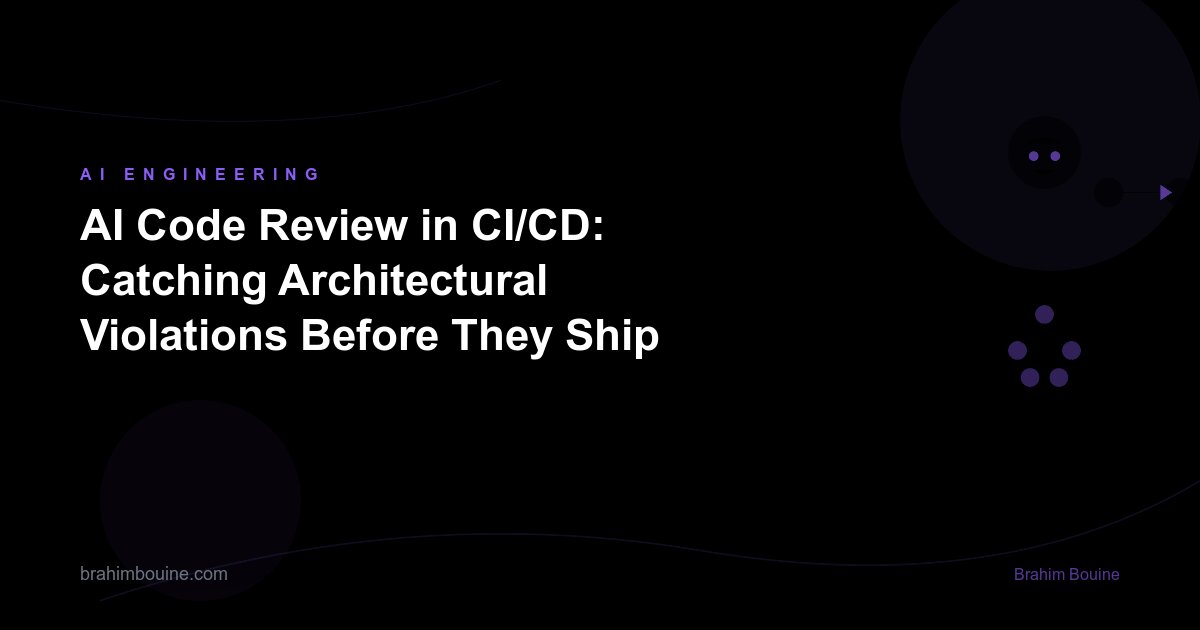 AI Code Review in CI/CD: Catching Architectural Violations Before They Ship