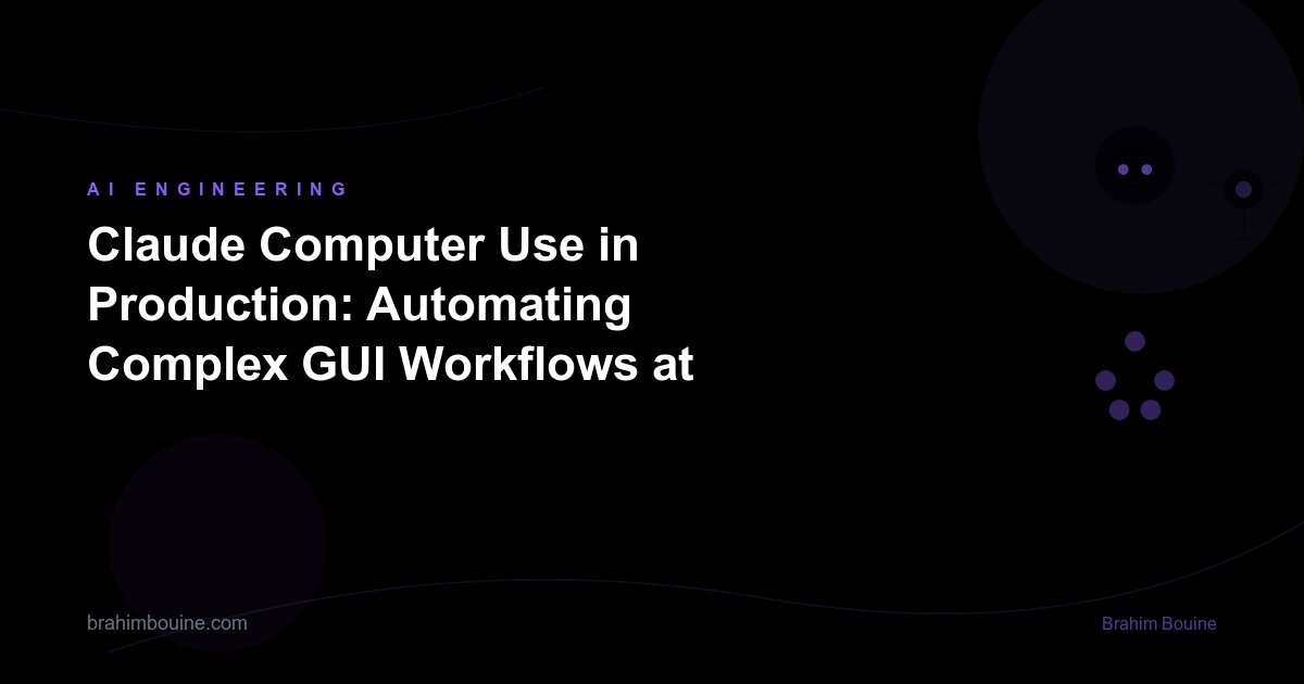 Claude Computer Use in Production: Automating Complex GUI Workflows at Scale