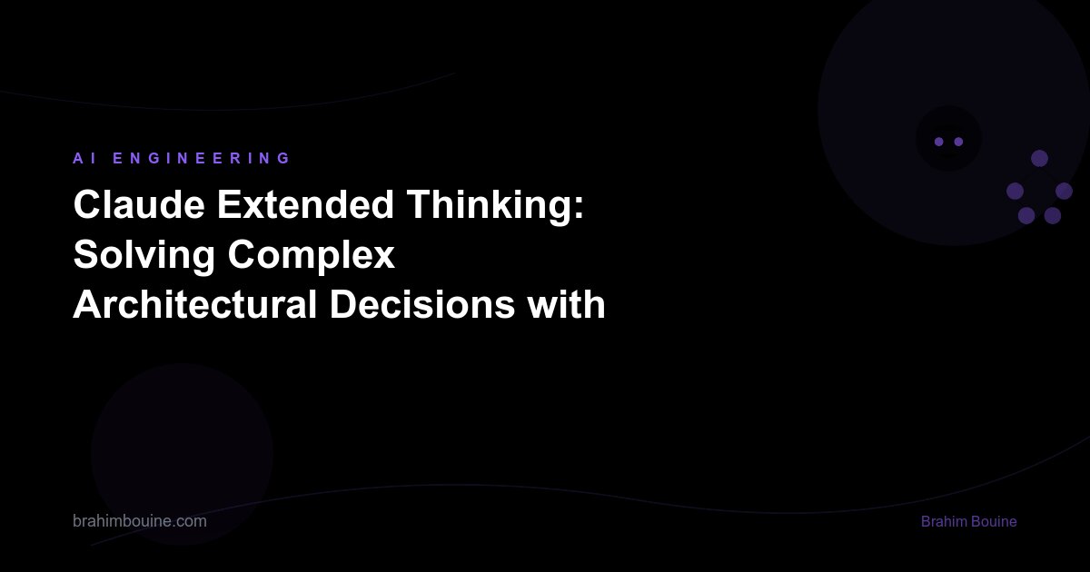 Claude Extended Thinking: Solving Complex Architectural Decisions with Deep Reasoning