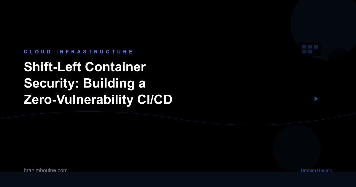 Shift-Left Container Security: Building a Zero-Vulnerability CI/CD Pipeline