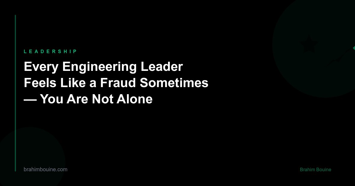 Every Engineering Leader Feels Like a Fraud Sometimes — You Are Not Alone