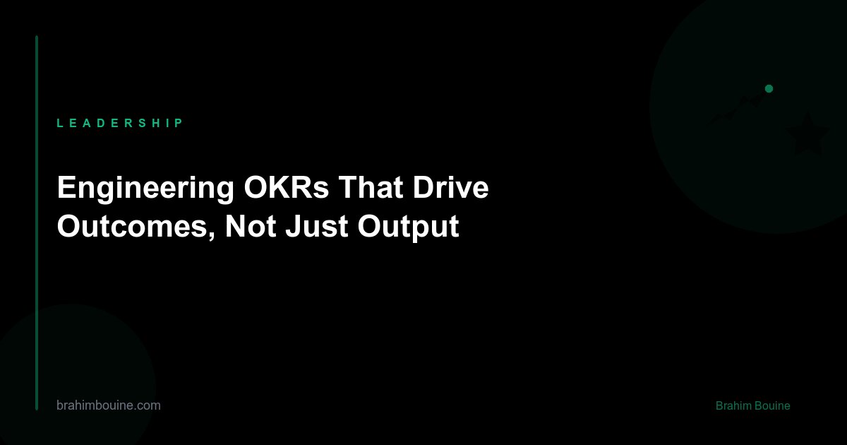 Engineering OKRs That Drive Outcomes, Not Just Output