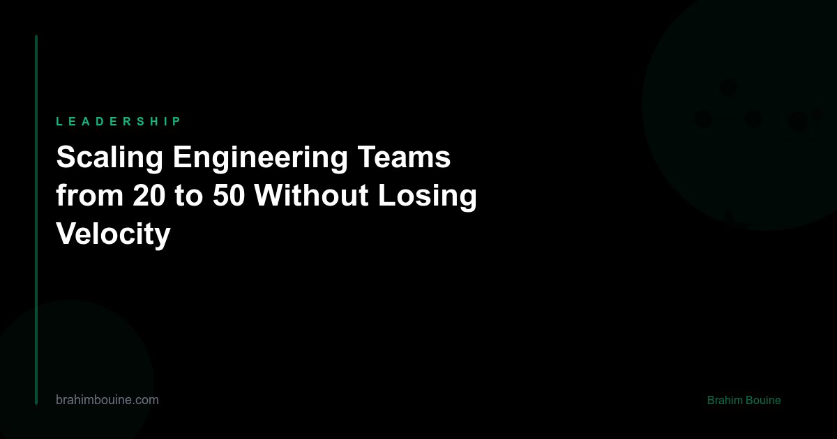 Scaling Engineering Teams from 20 to 50 Without Losing Velocity