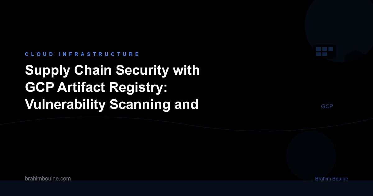 Supply Chain Security with GCP Artifact Registry: Vulnerability Scanning and Binary Authorization