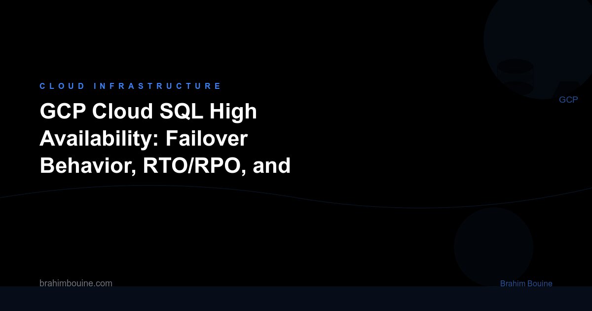 GCP Cloud SQL High Availability: Failover Behavior, RTO/RPO, and Production Lessons