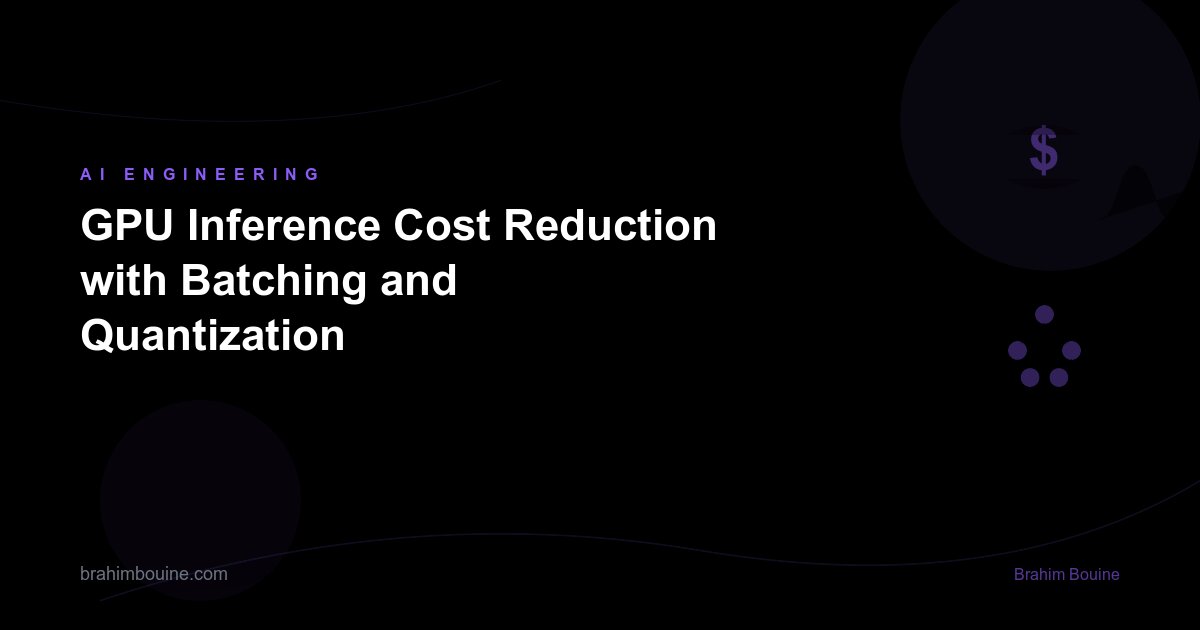 GPU Inference Cost Reduction with Batching and Quantization