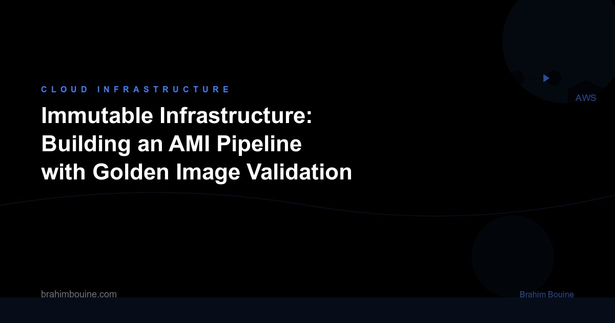 Immutable Infrastructure: Building an AMI Pipeline with Golden Image Validation