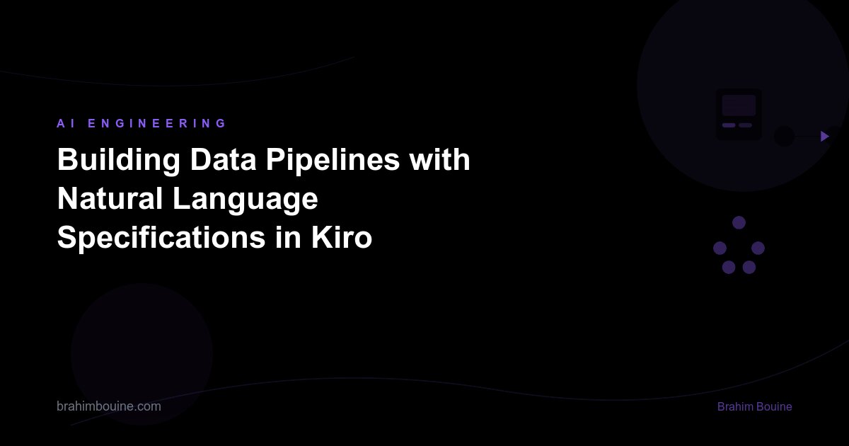 Building Data Pipelines with Natural Language Specifications in Kiro