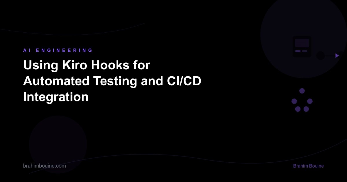 Using Kiro Hooks for Automated Testing and CI/CD Integration