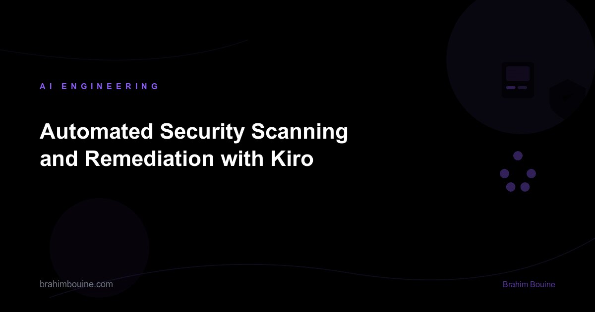 Automated Security Scanning and Remediation with Kiro