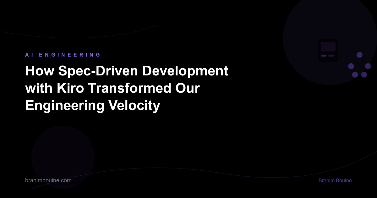 How Spec-Driven Development with Kiro Transformed Our Engineering Velocity