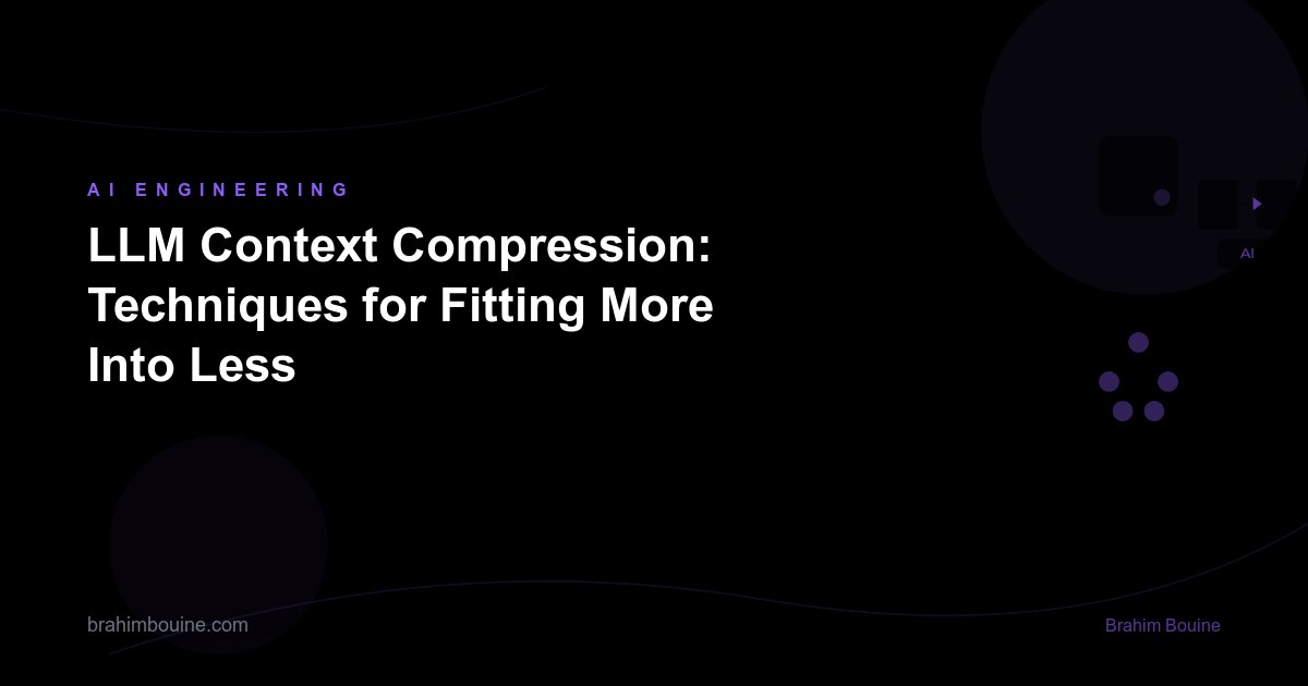 LLM Context Compression: Techniques for Fitting More Into Less