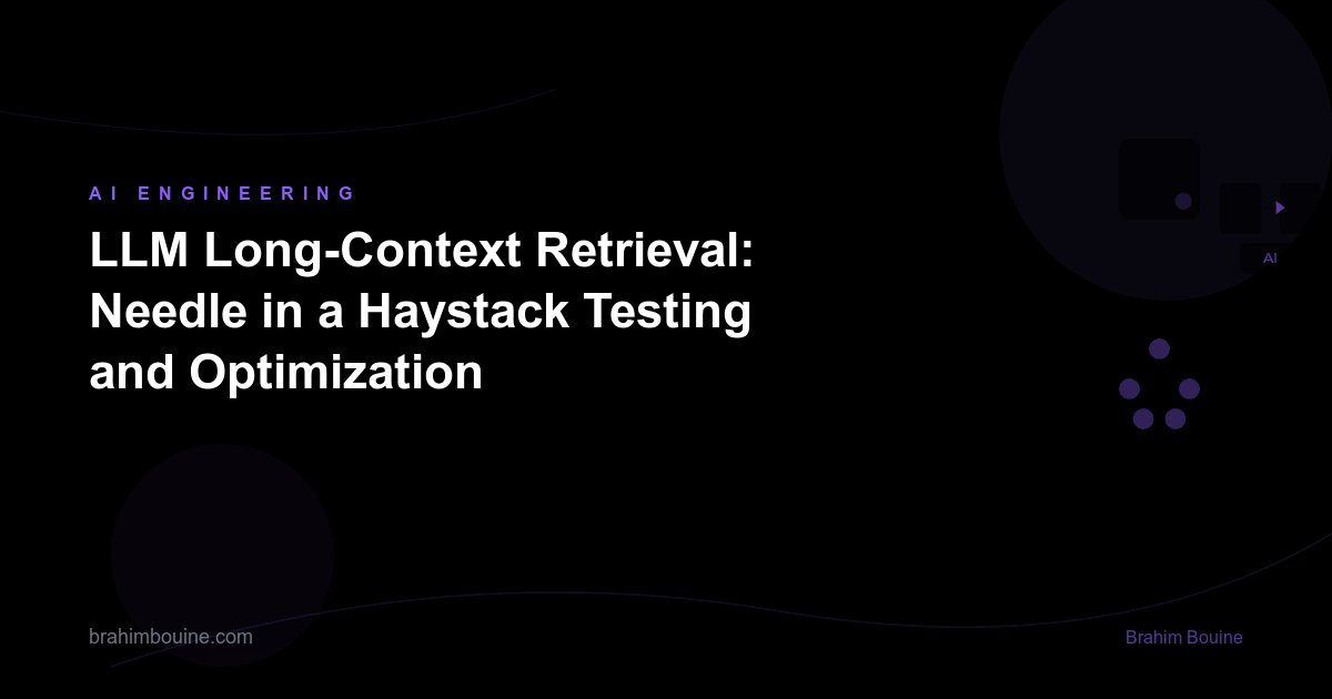 LLM Long-Context Retrieval: Needle in a Haystack Testing and Optimization