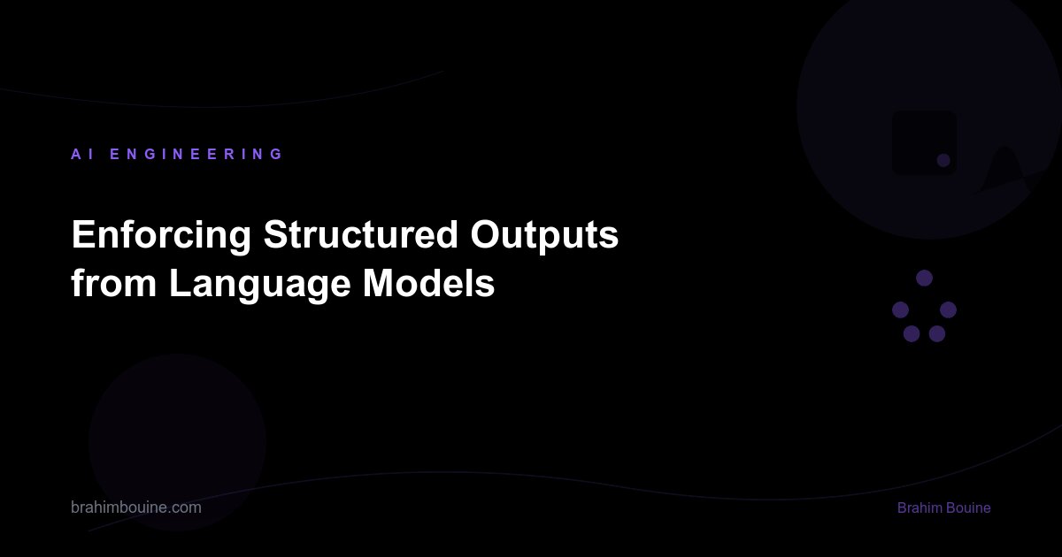Enforcing Structured Outputs from Language Models