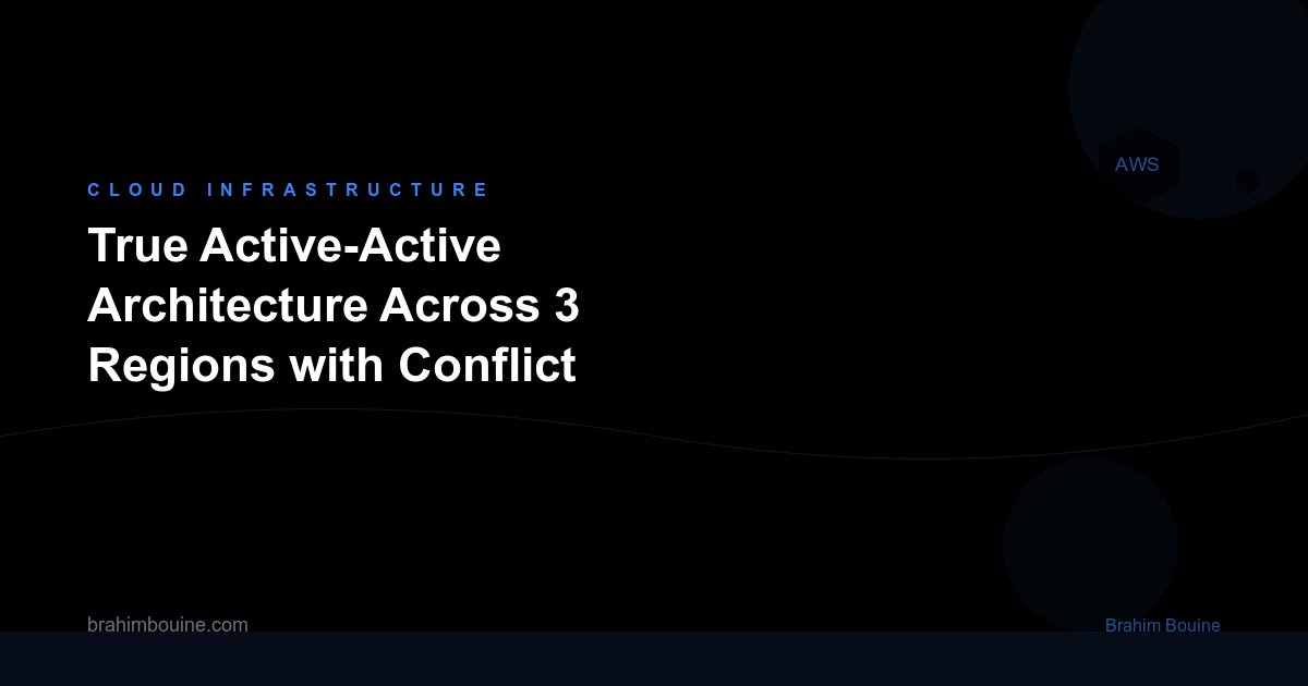 True Active-Active Architecture Across 3 Regions with Conflict Resolution