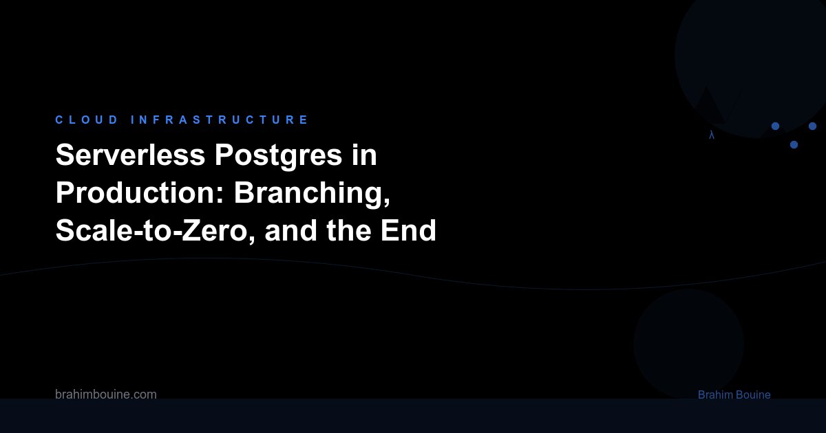 Serverless Postgres in Production: Branching, Scale-to-Zero, and the End of Database Provisioning