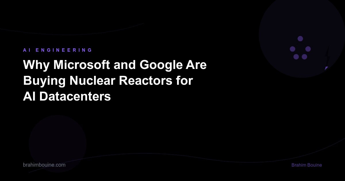 Why Microsoft and Google Are Buying Nuclear Reactors for AI Datacenters