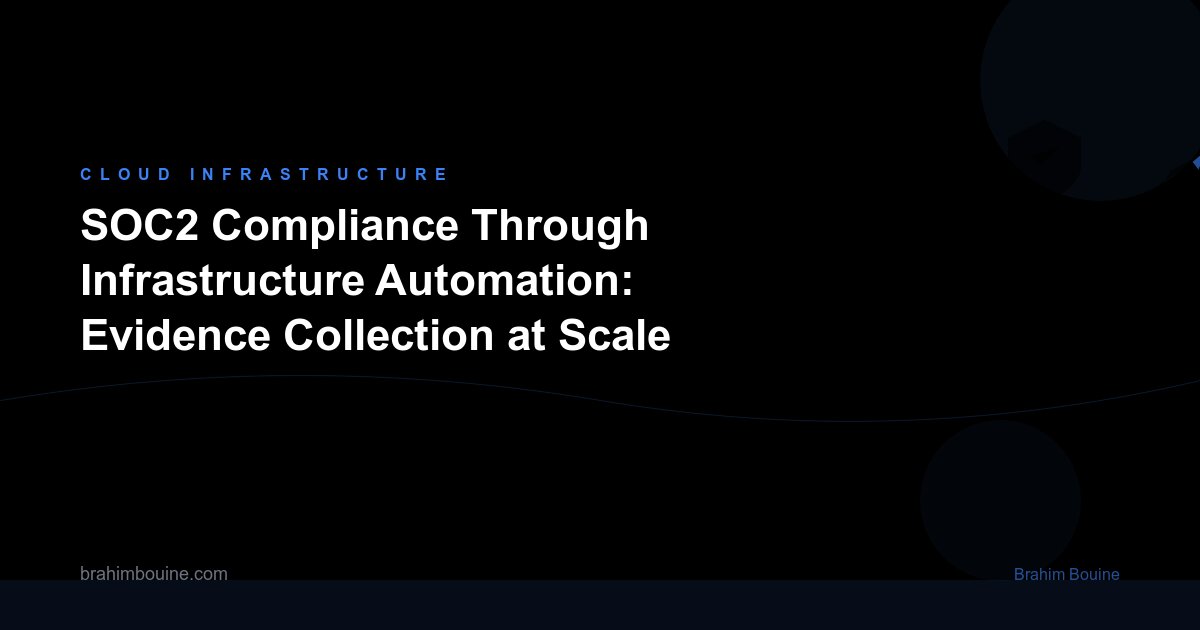 SOC2 Compliance Through Infrastructure Automation: Evidence Collection at Scale