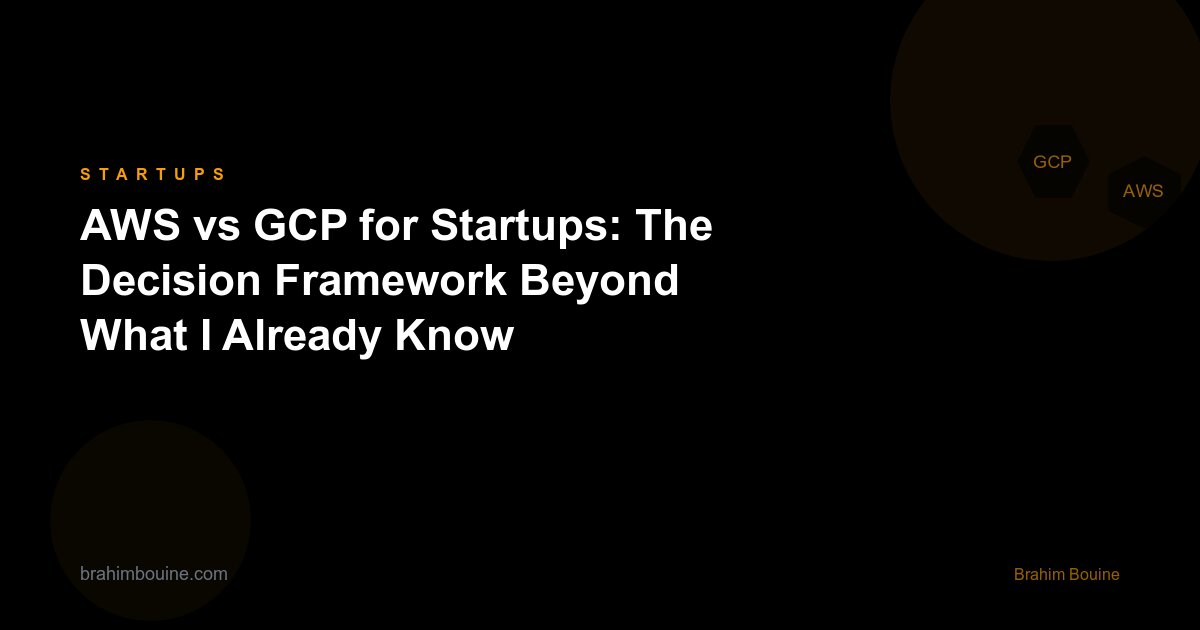 AWS vs GCP for Startups: The Decision Framework Beyond "What I Already Know"