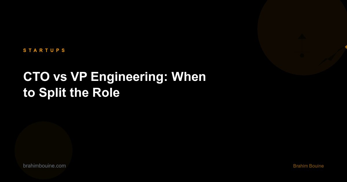 CTO vs VP Engineering: When to Split the Role