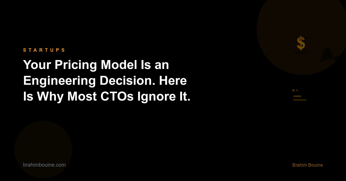 Your Pricing Model Is an Engineering Decision. Here Is Why Most CTOs Ignore It.