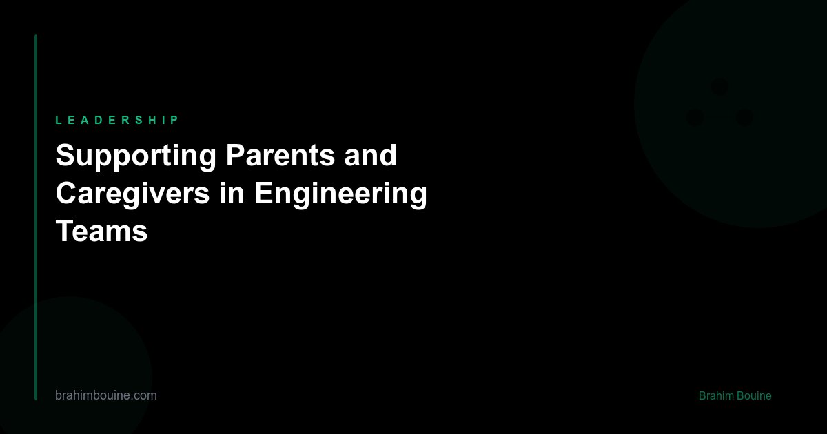 Supporting Parents and Caregivers in Engineering Teams