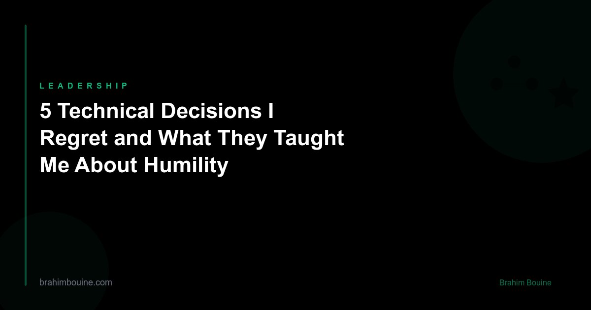 5 Technical Decisions I Regret and What They Taught Me About Humility